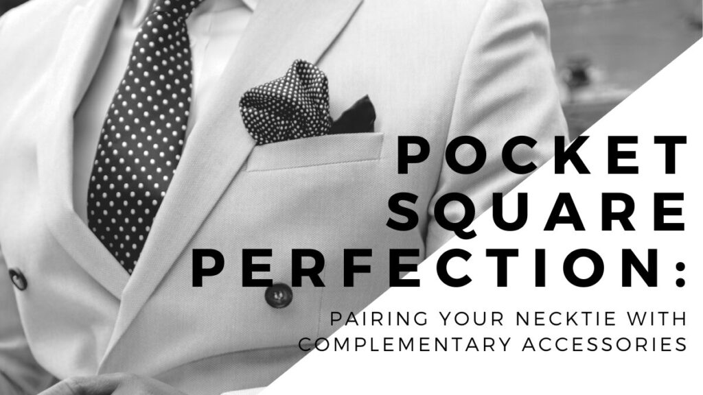 Pairing Your Necktie with Complementary Accessories